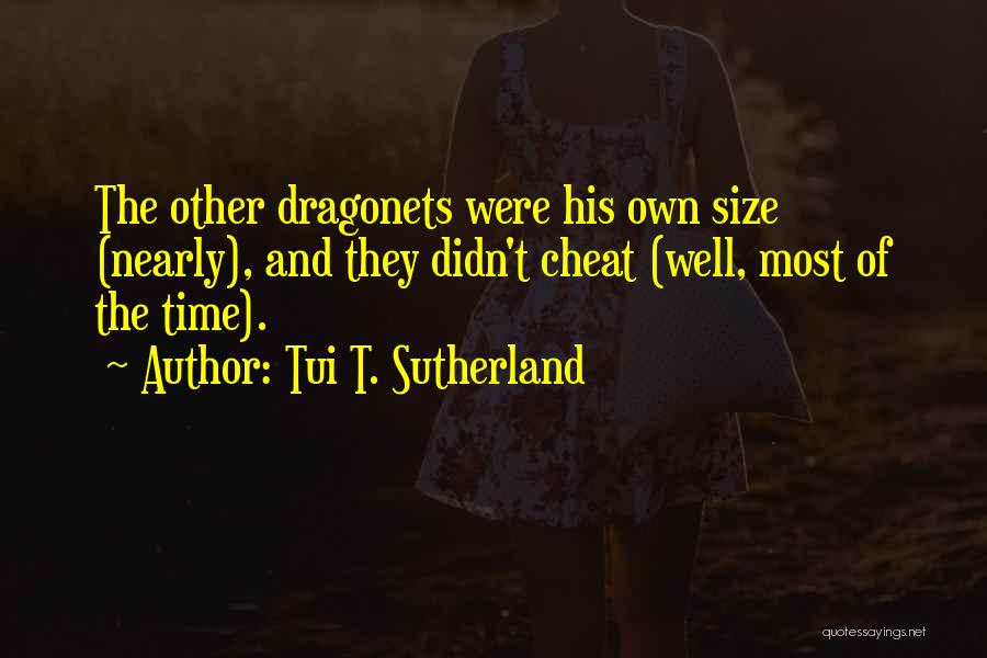 Tui T. Sutherland Quotes: The Other Dragonets Were His Own Size (nearly), And They Didn't Cheat (well, Most Of The Time).