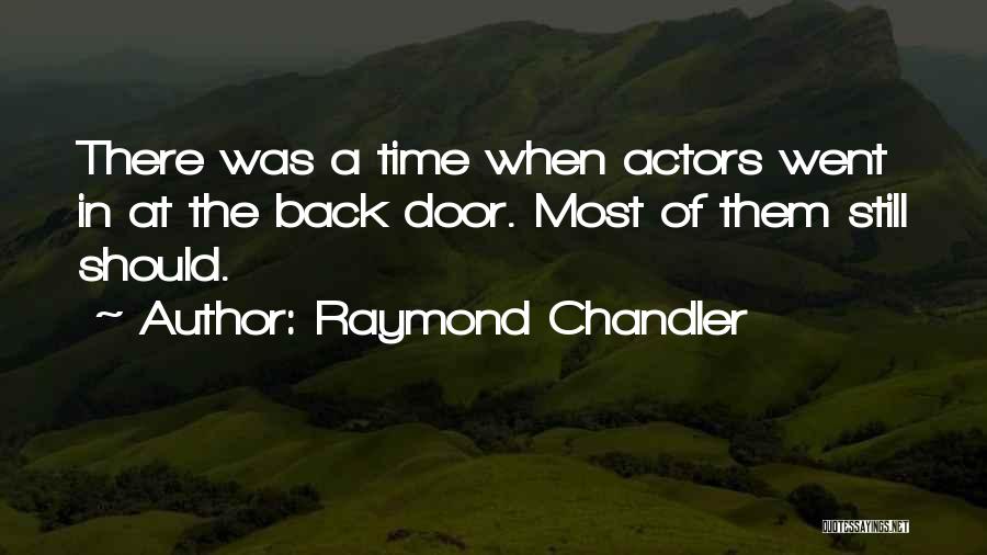 Raymond Chandler Quotes: There Was A Time When Actors Went In At The Back Door. Most Of Them Still Should.