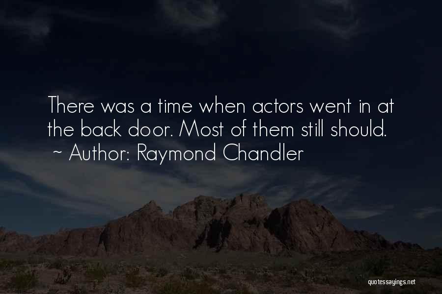 Raymond Chandler Quotes: There Was A Time When Actors Went In At The Back Door. Most Of Them Still Should.