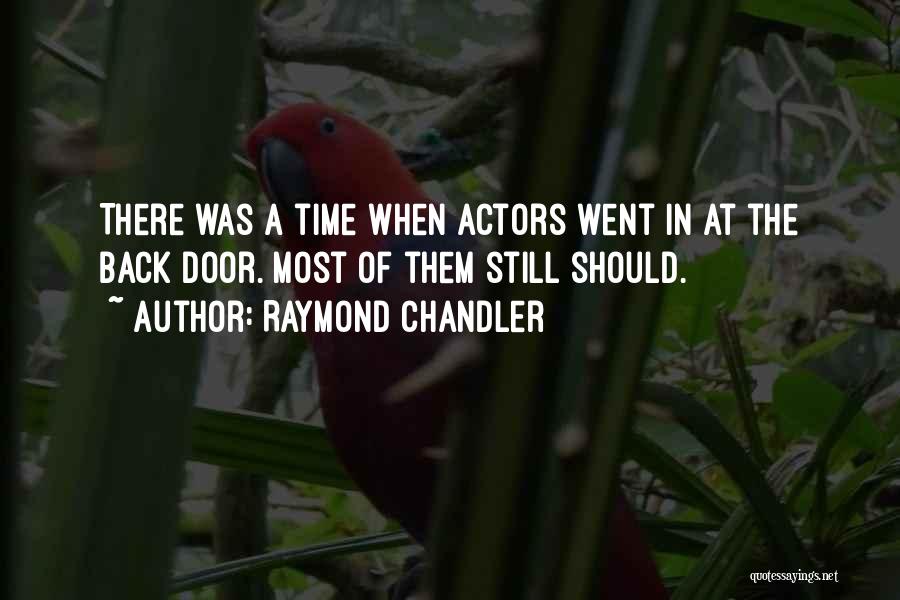 Raymond Chandler Quotes: There Was A Time When Actors Went In At The Back Door. Most Of Them Still Should.