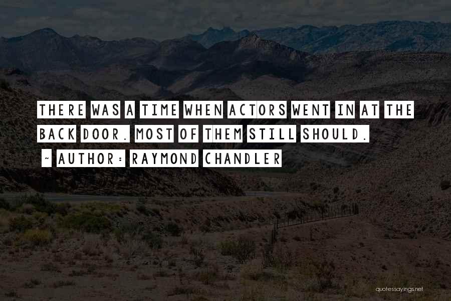 Raymond Chandler Quotes: There Was A Time When Actors Went In At The Back Door. Most Of Them Still Should.