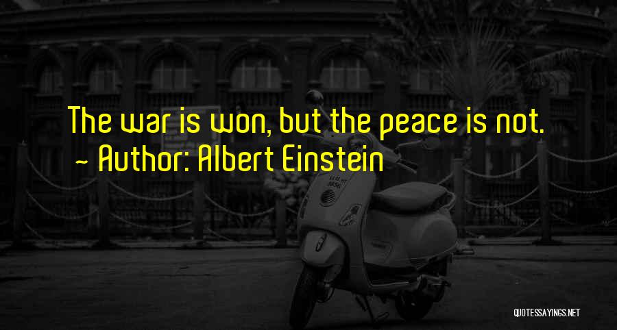 Albert Einstein Quotes: The War Is Won, But The Peace Is Not.