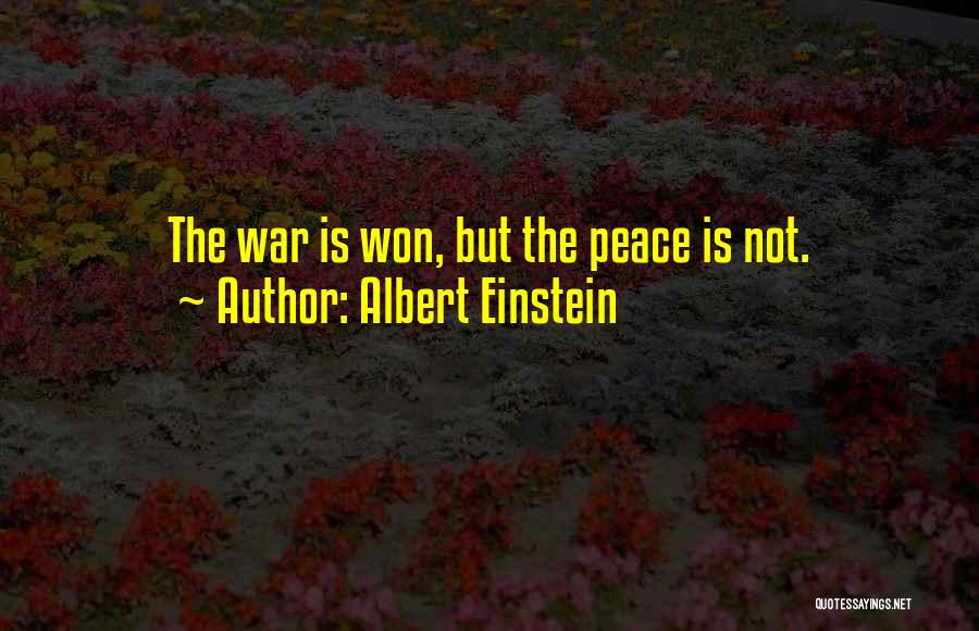 Albert Einstein Quotes: The War Is Won, But The Peace Is Not.