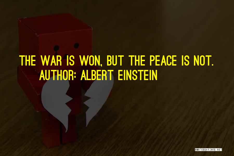 Albert Einstein Quotes: The War Is Won, But The Peace Is Not.