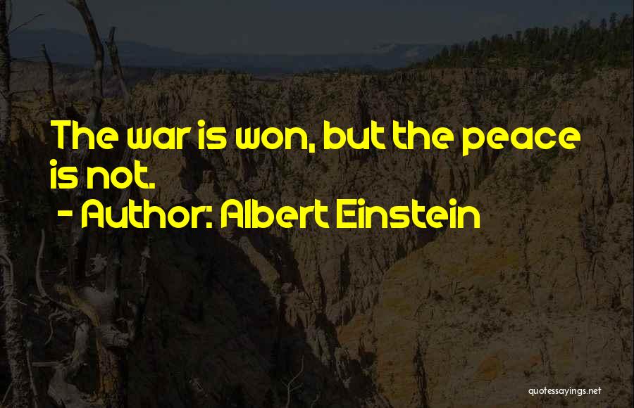 Albert Einstein Quotes: The War Is Won, But The Peace Is Not.