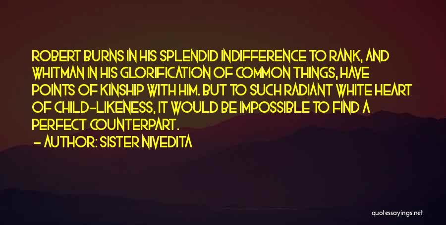 Sister Nivedita Quotes: Robert Burns In His Splendid Indifference To Rank, And Whitman In His Glorification Of Common Things, Have Points Of Kinship