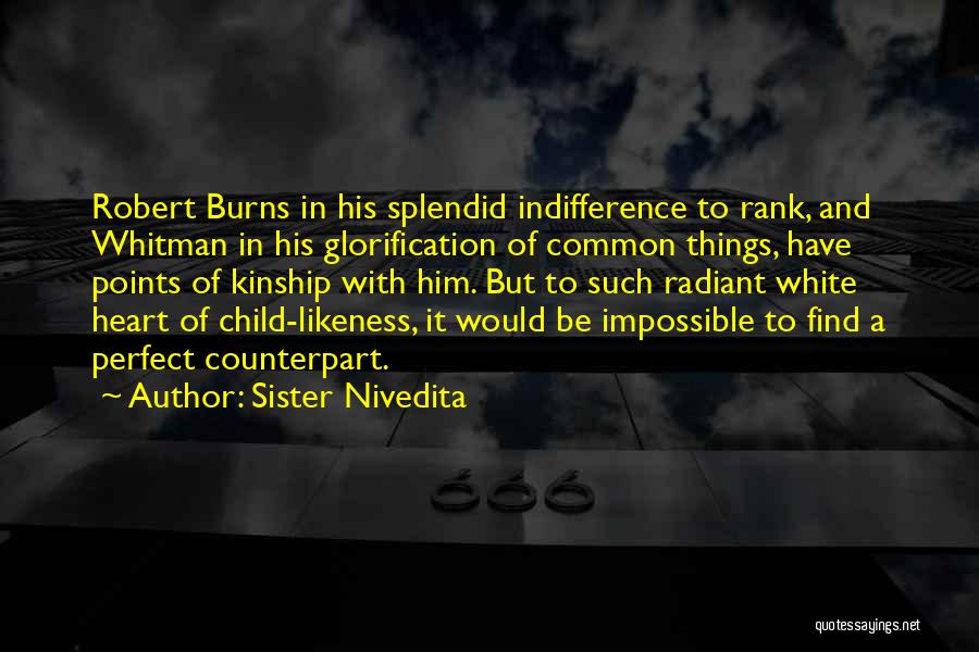 Sister Nivedita Quotes: Robert Burns In His Splendid Indifference To Rank, And Whitman In His Glorification Of Common Things, Have Points Of Kinship