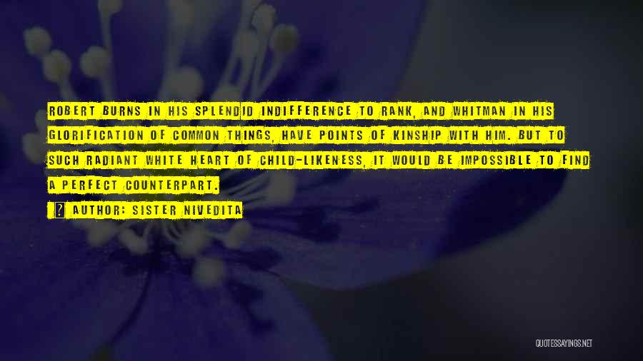 Sister Nivedita Quotes: Robert Burns In His Splendid Indifference To Rank, And Whitman In His Glorification Of Common Things, Have Points Of Kinship