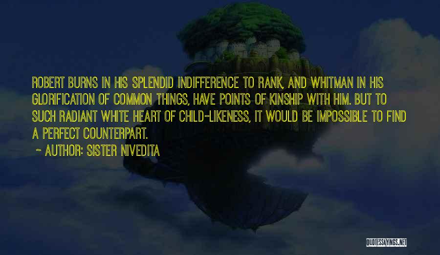 Sister Nivedita Quotes: Robert Burns In His Splendid Indifference To Rank, And Whitman In His Glorification Of Common Things, Have Points Of Kinship