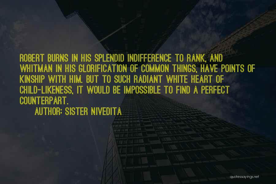 Sister Nivedita Quotes: Robert Burns In His Splendid Indifference To Rank, And Whitman In His Glorification Of Common Things, Have Points Of Kinship
