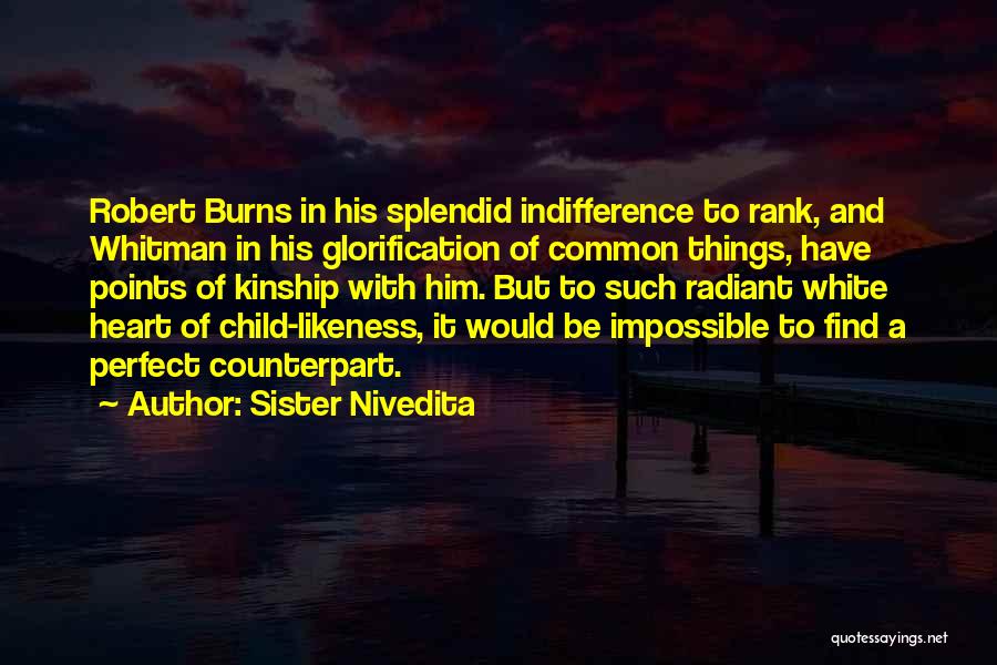 Sister Nivedita Quotes: Robert Burns In His Splendid Indifference To Rank, And Whitman In His Glorification Of Common Things, Have Points Of Kinship