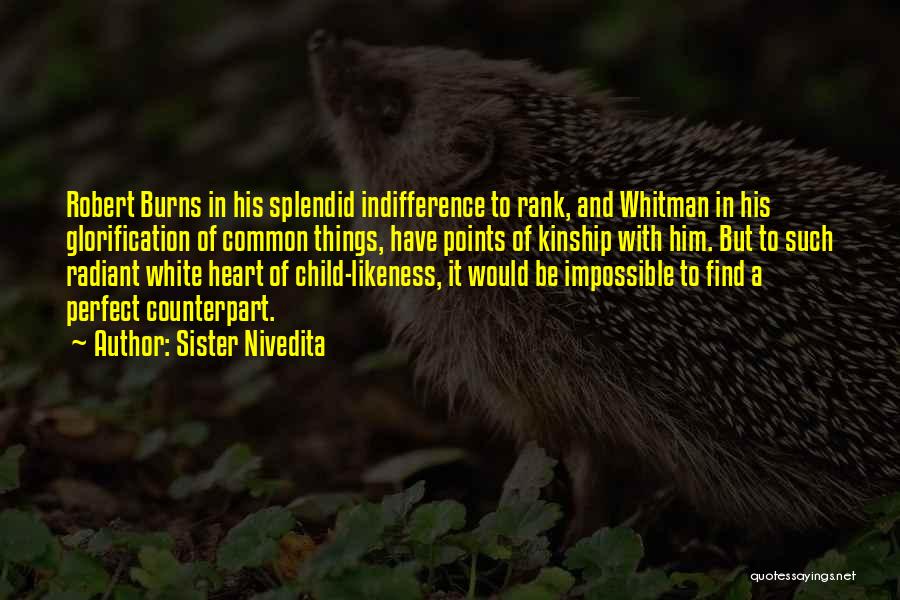 Sister Nivedita Quotes: Robert Burns In His Splendid Indifference To Rank, And Whitman In His Glorification Of Common Things, Have Points Of Kinship