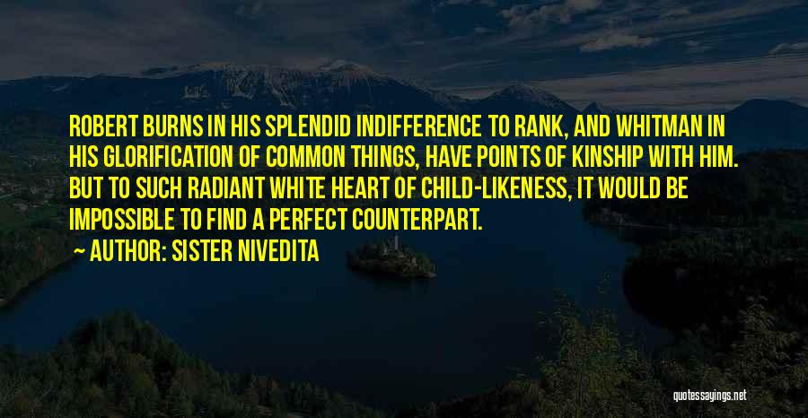 Sister Nivedita Quotes: Robert Burns In His Splendid Indifference To Rank, And Whitman In His Glorification Of Common Things, Have Points Of Kinship