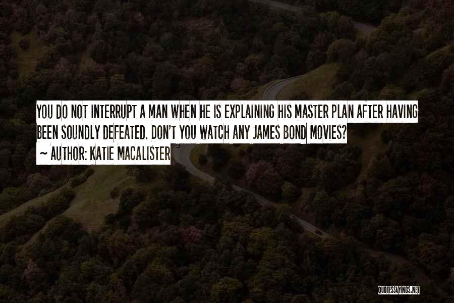 Katie MacAlister Quotes: You Do Not Interrupt A Man When He Is Explaining His Master Plan After Having Been Soundly Defeated. Don't You