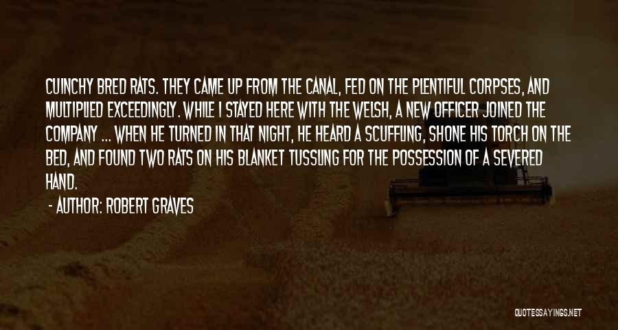 Robert Graves Quotes: Cuinchy Bred Rats. They Came Up From The Canal, Fed On The Plentiful Corpses, And Multiplied Exceedingly. While I Stayed