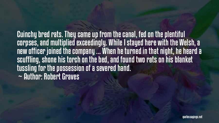 Robert Graves Quotes: Cuinchy Bred Rats. They Came Up From The Canal, Fed On The Plentiful Corpses, And Multiplied Exceedingly. While I Stayed