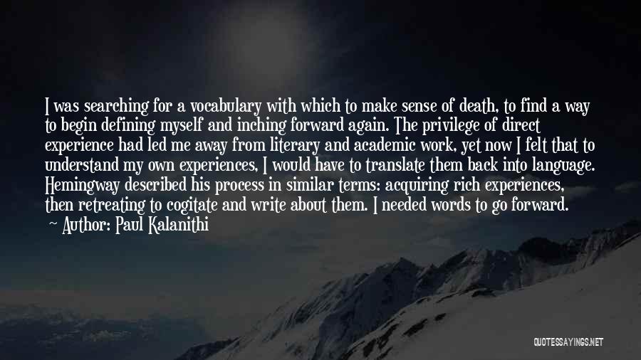 Paul Kalanithi Quotes: I Was Searching For A Vocabulary With Which To Make Sense Of Death, To Find A Way To Begin Defining