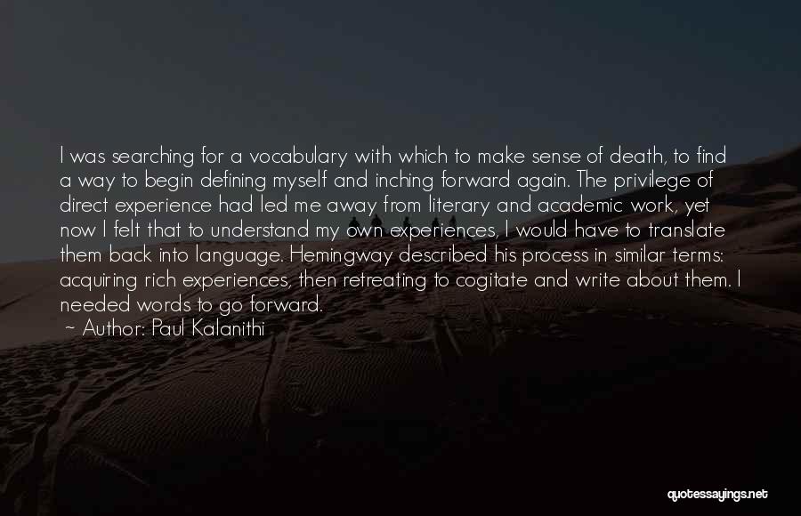 Paul Kalanithi Quotes: I Was Searching For A Vocabulary With Which To Make Sense Of Death, To Find A Way To Begin Defining