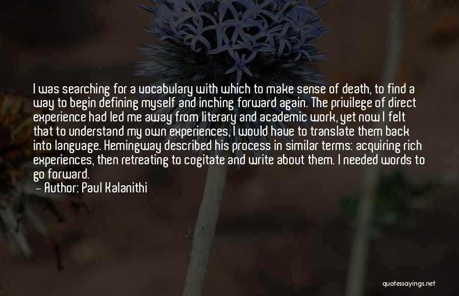 Paul Kalanithi Quotes: I Was Searching For A Vocabulary With Which To Make Sense Of Death, To Find A Way To Begin Defining