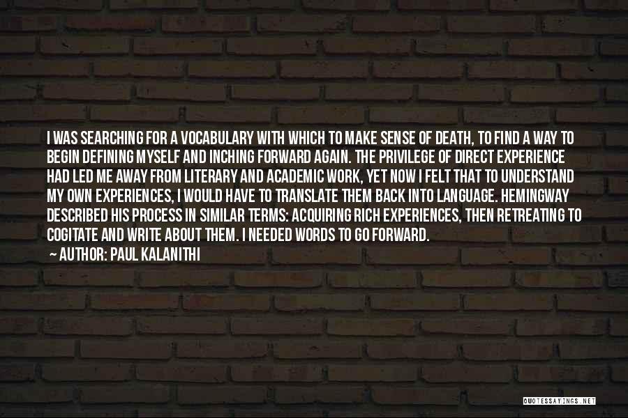 Paul Kalanithi Quotes: I Was Searching For A Vocabulary With Which To Make Sense Of Death, To Find A Way To Begin Defining