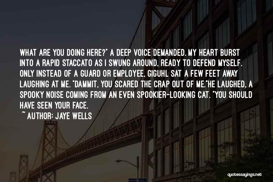 Jaye Wells Quotes: What Are You Doing Here? A Deep Voice Demanded. My Heart Burst Into A Rapid Staccato As I Swung Around,