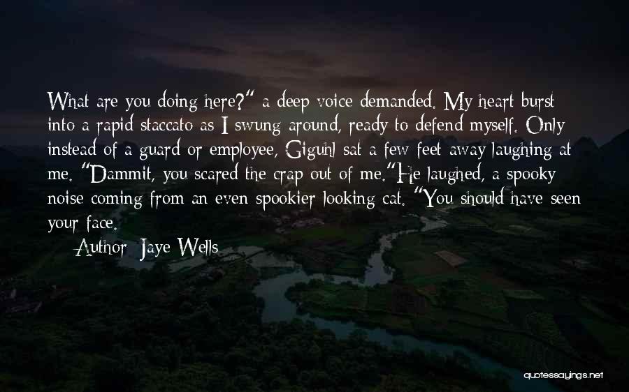 Jaye Wells Quotes: What Are You Doing Here? A Deep Voice Demanded. My Heart Burst Into A Rapid Staccato As I Swung Around,