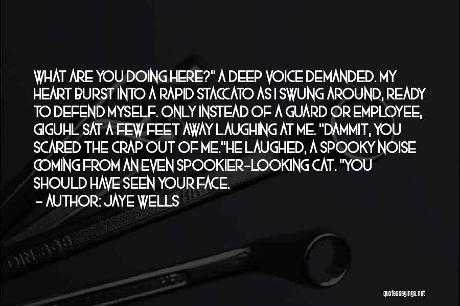 Jaye Wells Quotes: What Are You Doing Here? A Deep Voice Demanded. My Heart Burst Into A Rapid Staccato As I Swung Around,