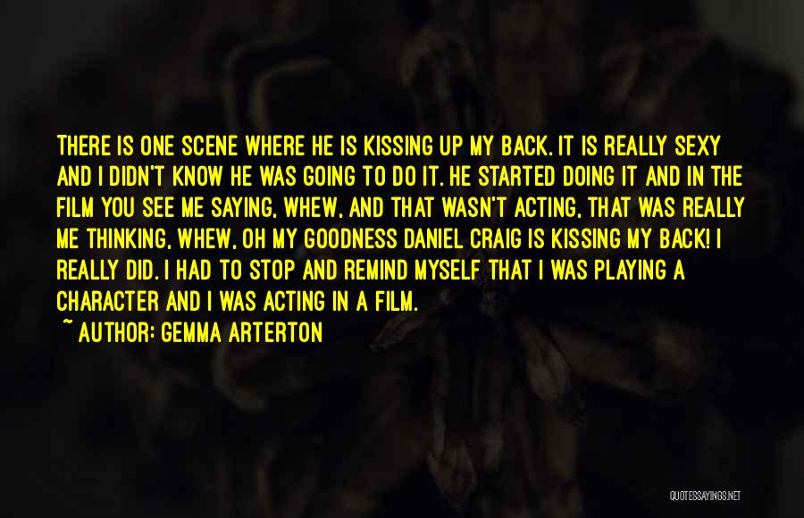 Gemma Arterton Quotes: There Is One Scene Where He Is Kissing Up My Back. It Is Really Sexy And I Didn't Know He