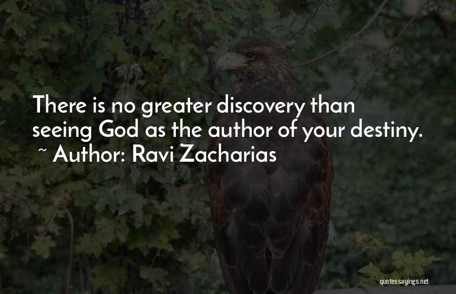 Ravi Zacharias Quotes: There Is No Greater Discovery Than Seeing God As The Author Of Your Destiny.