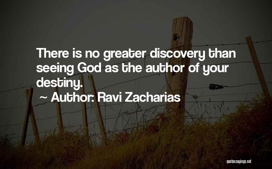 Ravi Zacharias Quotes: There Is No Greater Discovery Than Seeing God As The Author Of Your Destiny.