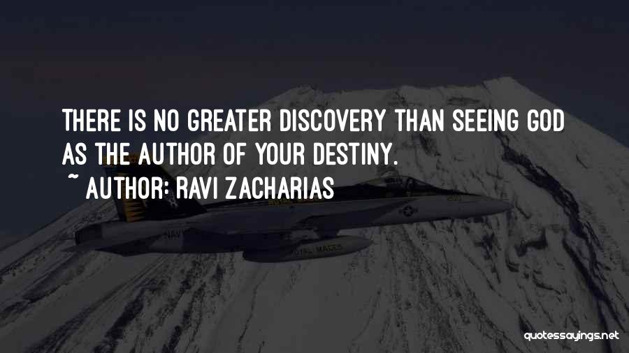 Ravi Zacharias Quotes: There Is No Greater Discovery Than Seeing God As The Author Of Your Destiny.