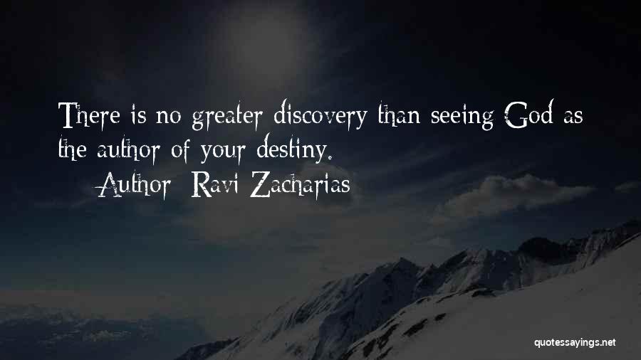 Ravi Zacharias Quotes: There Is No Greater Discovery Than Seeing God As The Author Of Your Destiny.