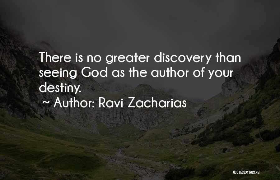 Ravi Zacharias Quotes: There Is No Greater Discovery Than Seeing God As The Author Of Your Destiny.