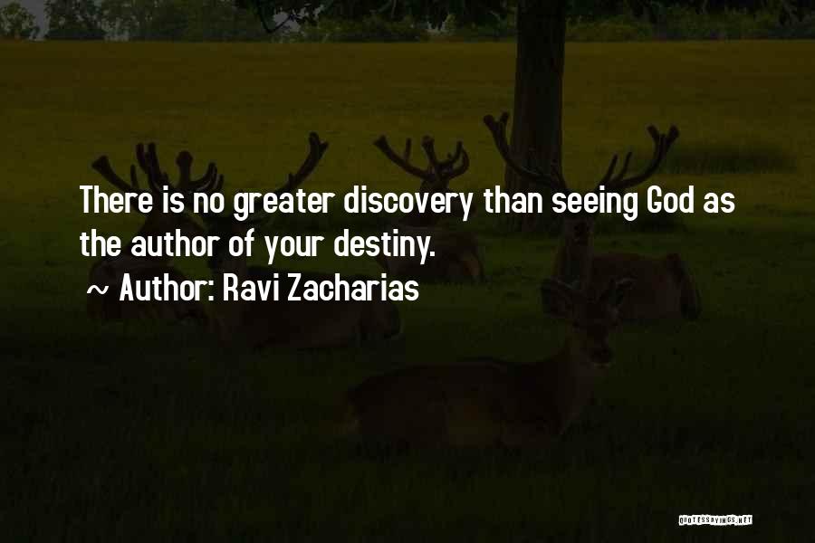 Ravi Zacharias Quotes: There Is No Greater Discovery Than Seeing God As The Author Of Your Destiny.