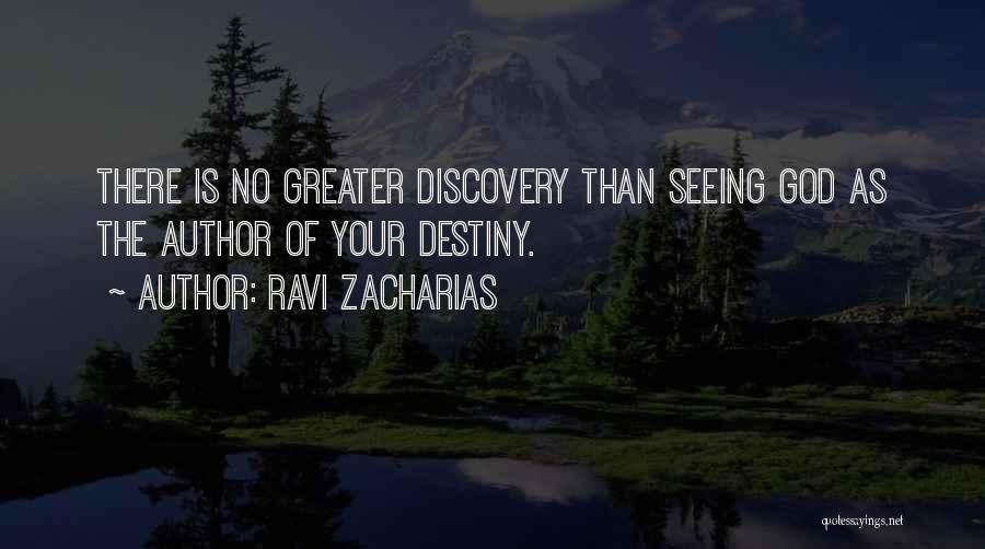 Ravi Zacharias Quotes: There Is No Greater Discovery Than Seeing God As The Author Of Your Destiny.