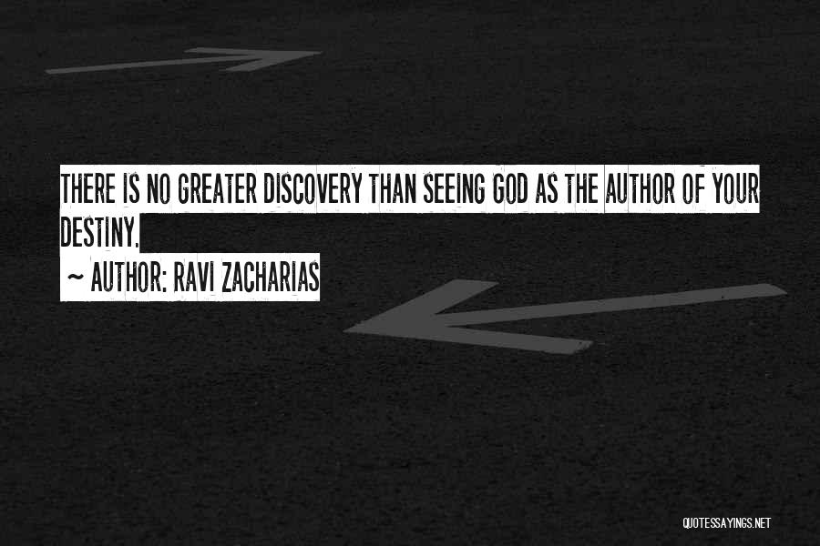 Ravi Zacharias Quotes: There Is No Greater Discovery Than Seeing God As The Author Of Your Destiny.
