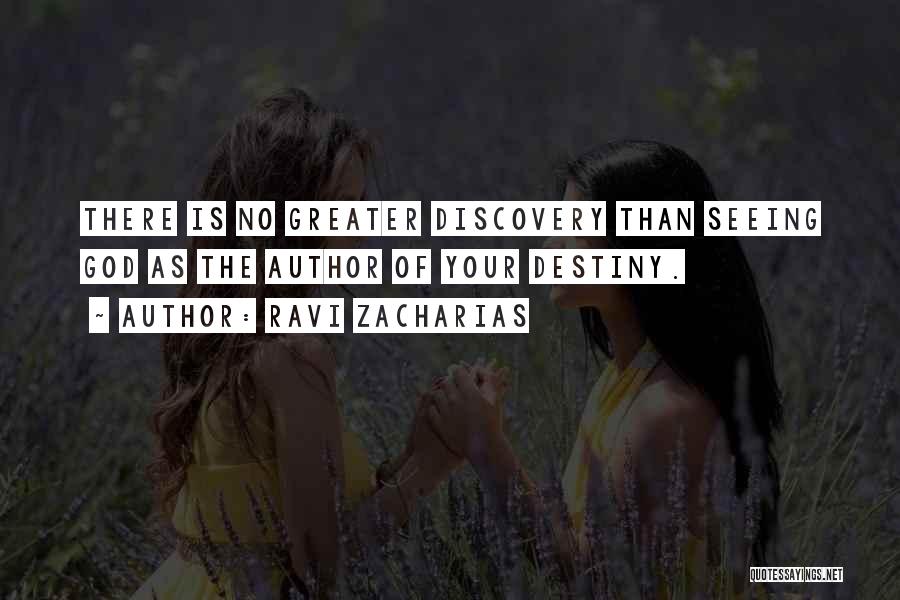 Ravi Zacharias Quotes: There Is No Greater Discovery Than Seeing God As The Author Of Your Destiny.