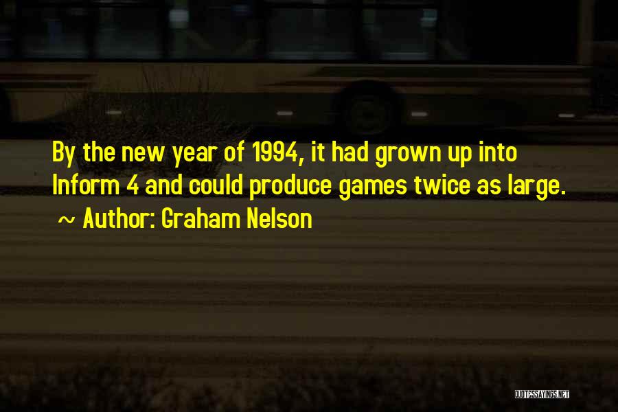 Graham Nelson Quotes: By The New Year Of 1994, It Had Grown Up Into Inform 4 And Could Produce Games Twice As Large.