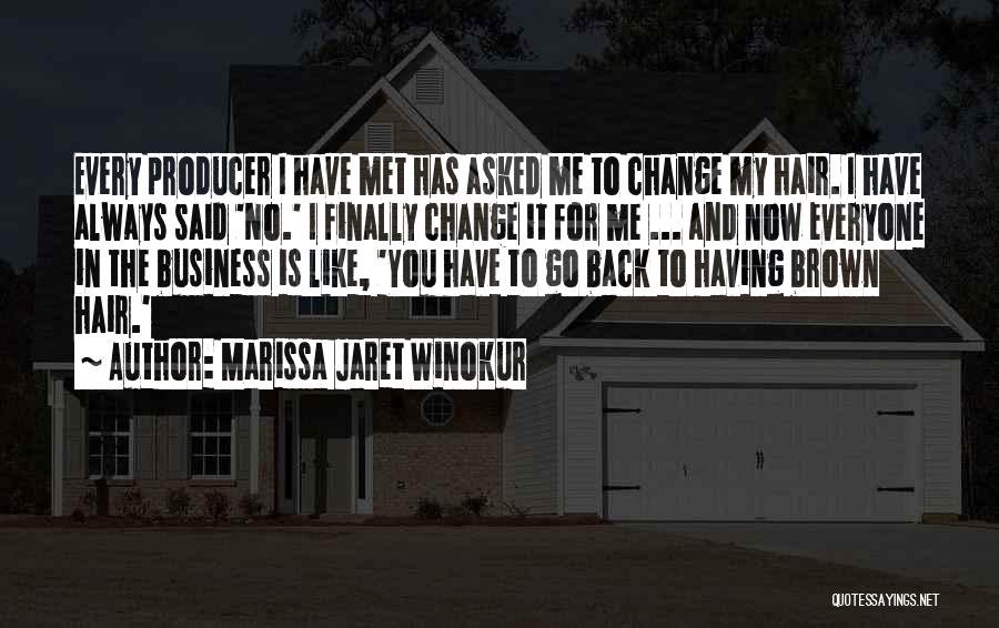 Marissa Jaret Winokur Quotes: Every Producer I Have Met Has Asked Me To Change My Hair. I Have Always Said 'no.' I Finally Change