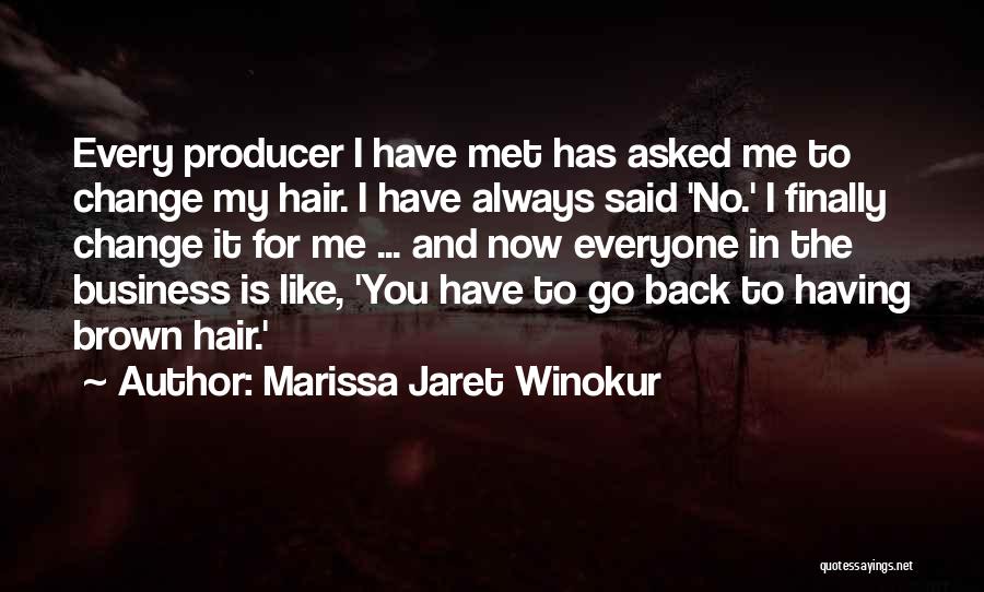 Marissa Jaret Winokur Quotes: Every Producer I Have Met Has Asked Me To Change My Hair. I Have Always Said 'no.' I Finally Change