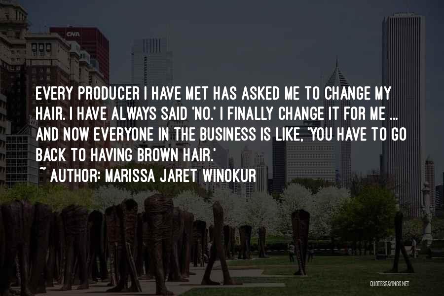 Marissa Jaret Winokur Quotes: Every Producer I Have Met Has Asked Me To Change My Hair. I Have Always Said 'no.' I Finally Change