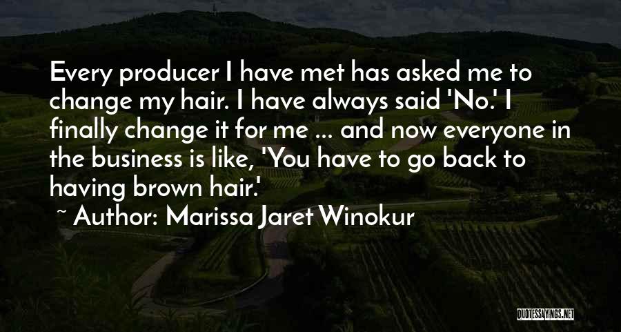 Marissa Jaret Winokur Quotes: Every Producer I Have Met Has Asked Me To Change My Hair. I Have Always Said 'no.' I Finally Change