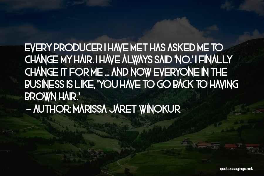 Marissa Jaret Winokur Quotes: Every Producer I Have Met Has Asked Me To Change My Hair. I Have Always Said 'no.' I Finally Change