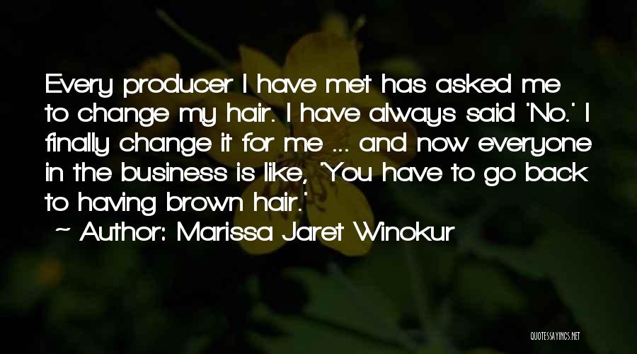 Marissa Jaret Winokur Quotes: Every Producer I Have Met Has Asked Me To Change My Hair. I Have Always Said 'no.' I Finally Change