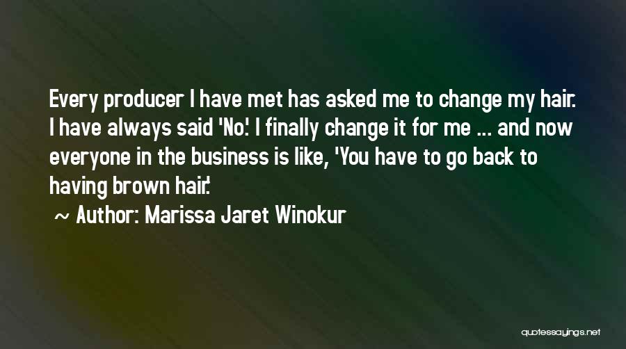 Marissa Jaret Winokur Quotes: Every Producer I Have Met Has Asked Me To Change My Hair. I Have Always Said 'no.' I Finally Change