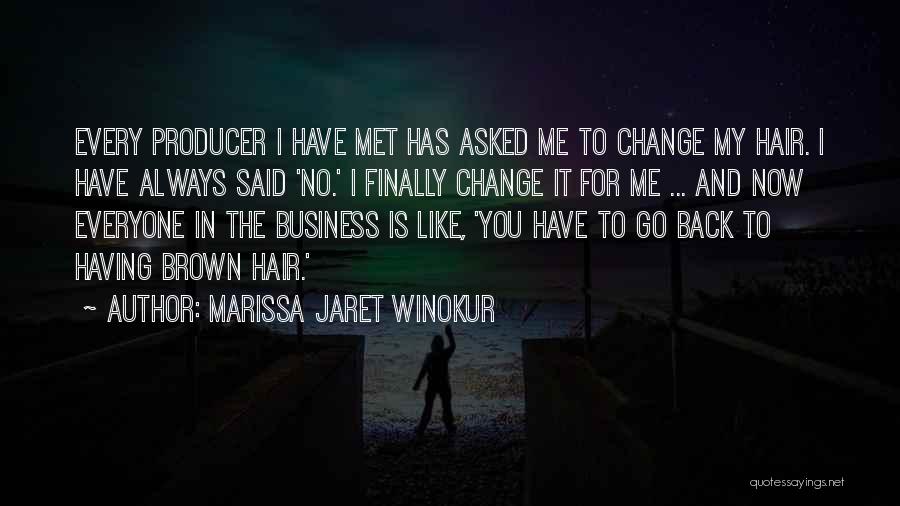 Marissa Jaret Winokur Quotes: Every Producer I Have Met Has Asked Me To Change My Hair. I Have Always Said 'no.' I Finally Change