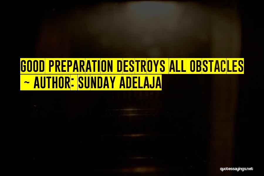 Sunday Adelaja Quotes: Good Preparation Destroys All Obstacles