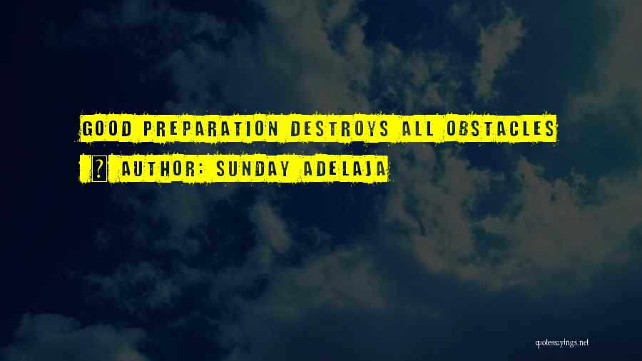 Sunday Adelaja Quotes: Good Preparation Destroys All Obstacles