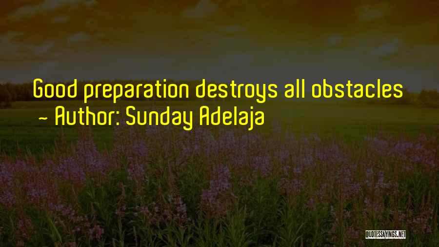 Sunday Adelaja Quotes: Good Preparation Destroys All Obstacles