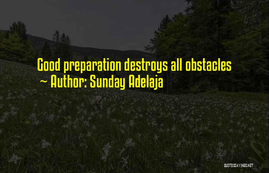 Sunday Adelaja Quotes: Good Preparation Destroys All Obstacles